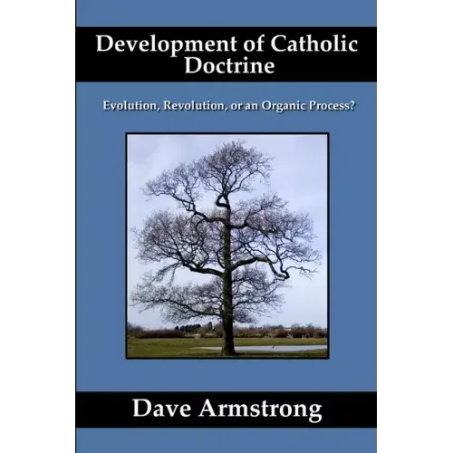 Development of Catholic Doctrine: Evolution, Revolution, or an Organic Process?