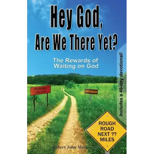 Hey God, Are We There Yet?: The Rewards of Waiting on God