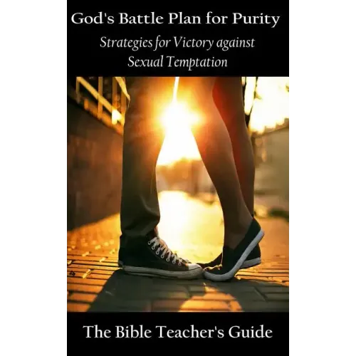God's Battle Plan for Purity: Strategies for Victory against Sexual Temptation