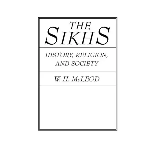 The Sikhs: History, Religion, and Society