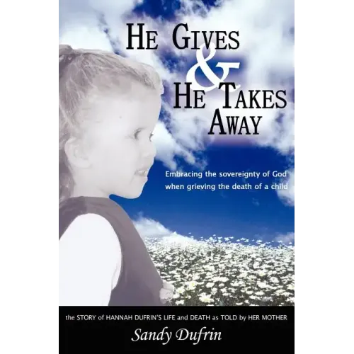 He Gives and He Takes Away: Embracing the sovereignty of God when grieving the death of a child