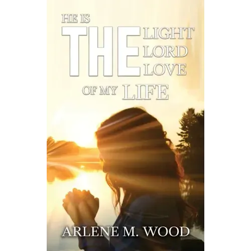He Is the Light, the Lord, the Love of My Life