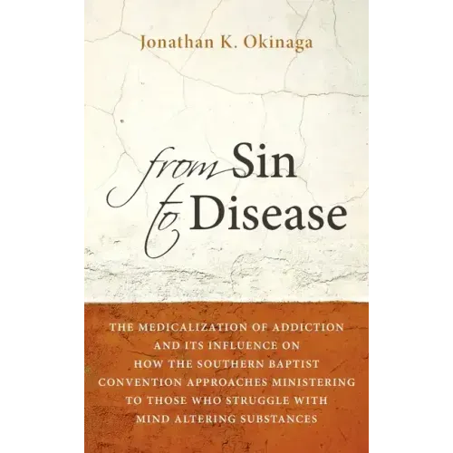 From Sin to Disease: The Medicalization of Addiction and Its Influence on How the Southern Baptist Convention Approaches Ministering to Tho