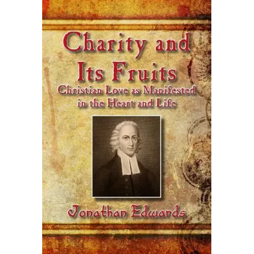 Charity and Its Fruits: Christian Love as Manifested in the Heart and Life