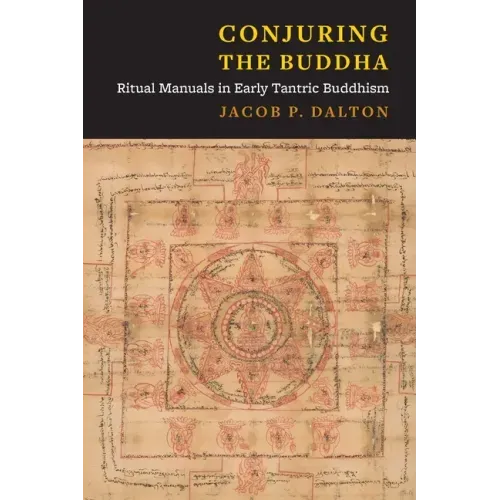 Conjuring the Buddha: Ritual Manuals in Early Tantric Buddhism