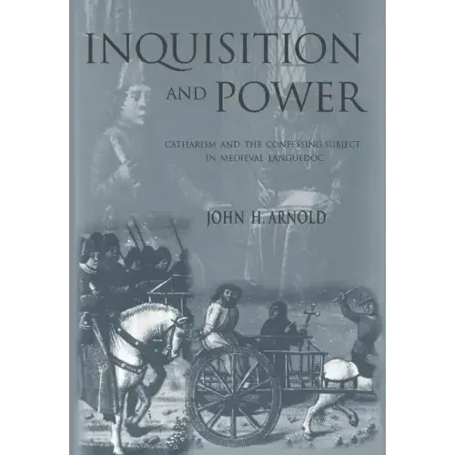 Inquisition and Power: Catharism and the Confessing Subject in Medieval Languedoc