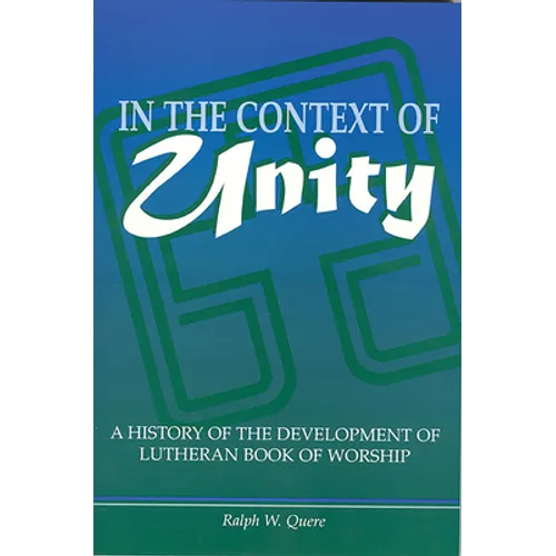 In the Context of Unity: A History of the Development of Lutheran Book of Worship