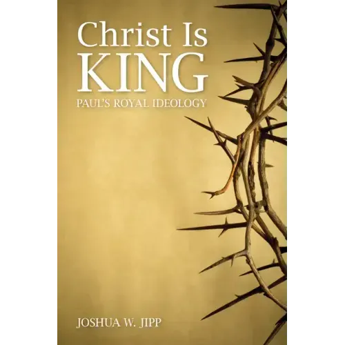 Christ Is King: Paul's Royal Ideology