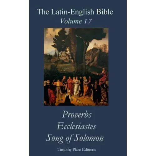 The Latin-English Bible - Vol 17: Proverbs, Ecclesiastes, Song of Solomon
