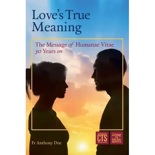 Love's True Meaning: The message of Humanae Vitae 50 years on