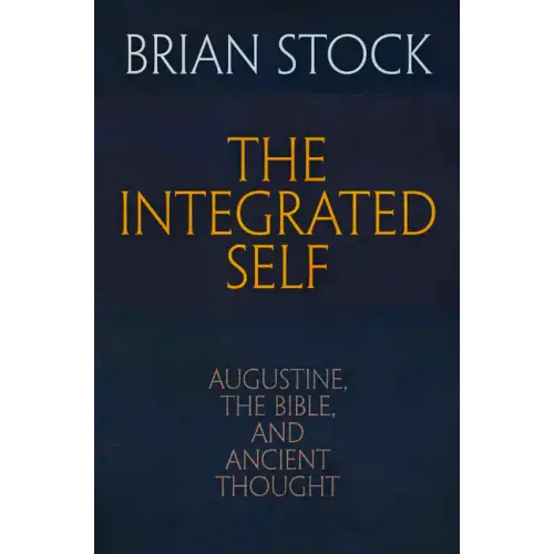 The Integrated Self: Augustine, the Bible, and Ancient Thought