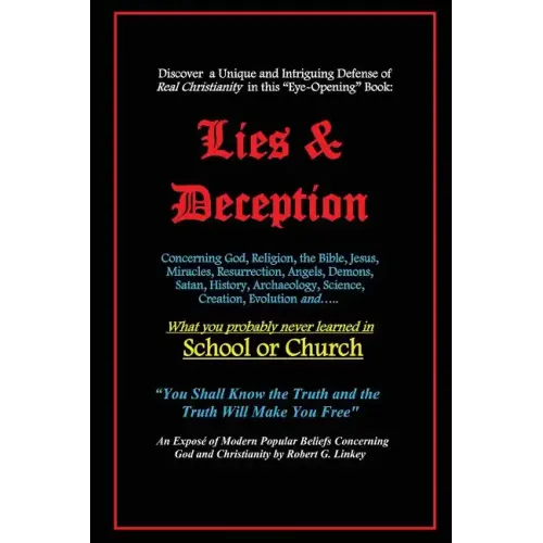 Lies & Deception: Concerning God, Religion, the Bible, Jesus, Miracles, Resurrection, Angels, Demons, Satan, History, Archaeology, Scien