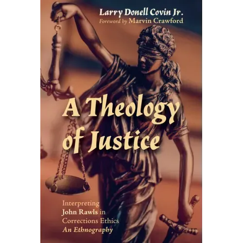 A Theology of Justice: Interpreting John Rawls in Corrections Ethics - An Ethnography
