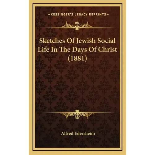 Sketches of Jewish Social Life in the Days of Christ (1881)