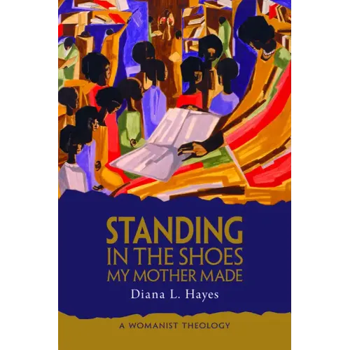 Standing in the Shoes My Mother Made: A Womanist Theology