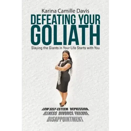 Defeating Your Goliath: Slaying the Giants in Your Life Starts with You