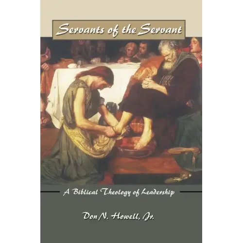 Servants of the Servant: A Biblical Theology of Leadership