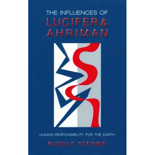 The Influences of Lucifer and Ahriman: Human Responsibility for the Earth (Cw 191, 193)