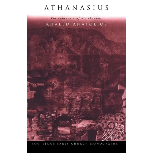 Athanasius: The Coherence of His Thought