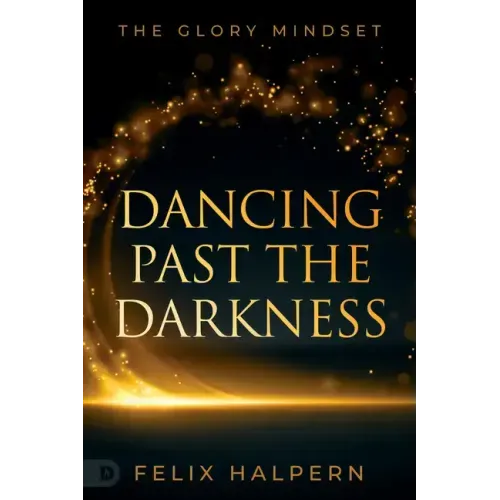 Dancing Past the Darkness: The Glory Mindset