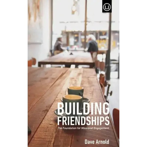 Building Friendships: The Foundation For Missional Engagement