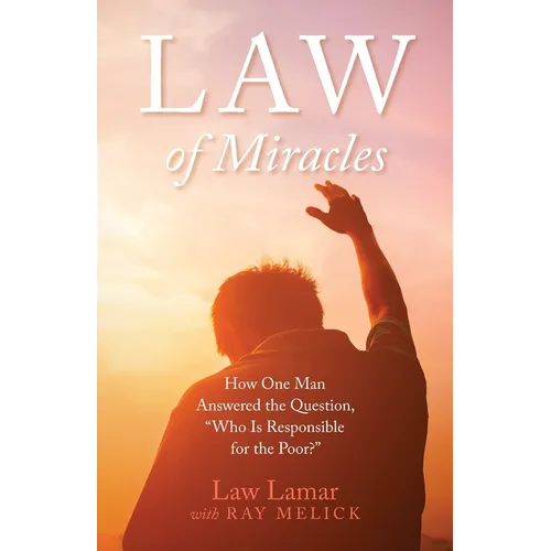 Law of Miracles: How One Man Answered the Question, "Who Is Responsible for the Poor?"