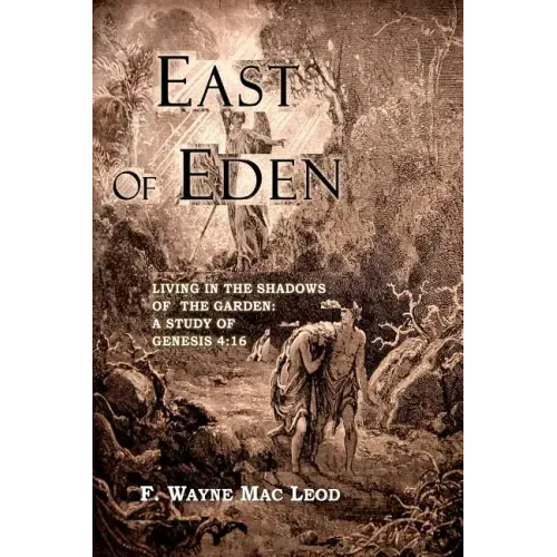 East of Eden: Living in the Shadows of the Garden: A Study of Genesis 4:16