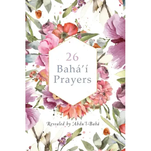 26 Bahá'í Prayers by Abdu'l-Baha (Illustrated Bahai Prayer Book)