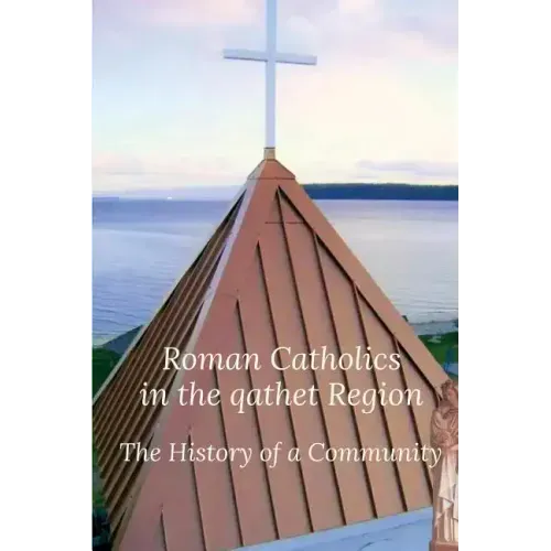 Roman Catholics in the qathet Region: The History of a Community