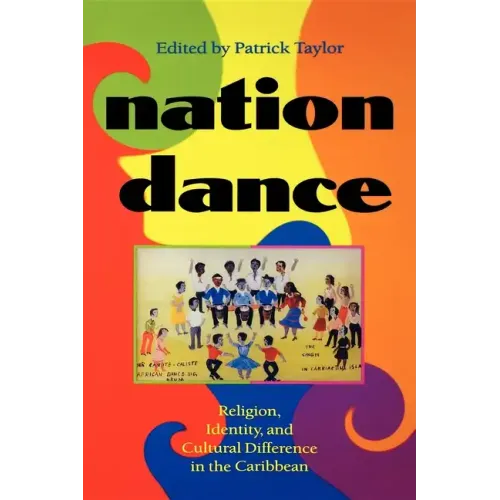 Nation Dance: Religion, Identity, and Cultural Difference in the Caribbean