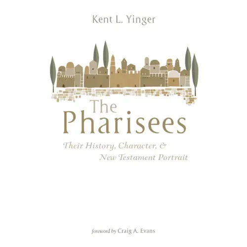 The Pharisees: Their History, Character, and New Testament Portrait