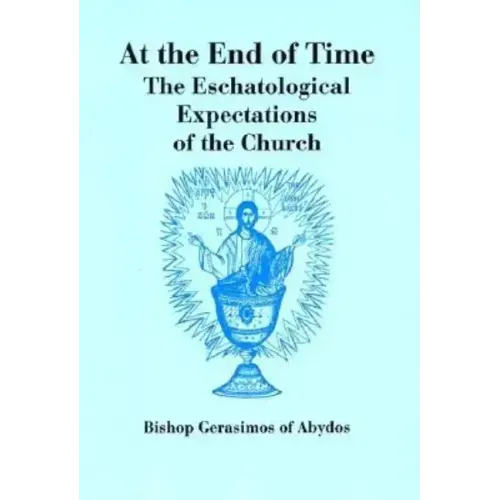 At The End of Time: The Eschatological Expectations of the Church