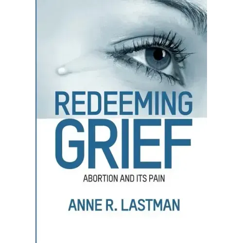 Redeeming Grief. Abortion and Its Pain