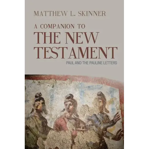 A Companion to the New Testament: Paul and the Pauline Letters