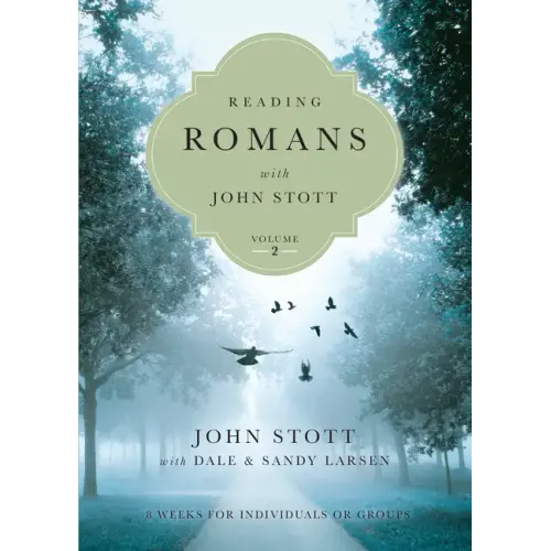 Reading Romans with John Stott: 8 Weeks for Individuals or Groups
