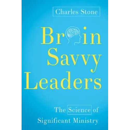 Brain-Savvy Leaders: The Science of Significant Ministry