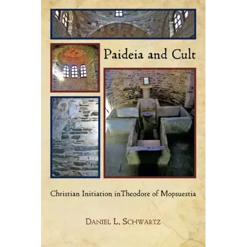 Paideia and Cult: Christian Initiation in Theodore of Mopsuestia