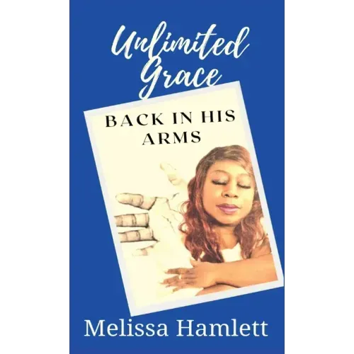 Unlimited Grace: Back In His Arms