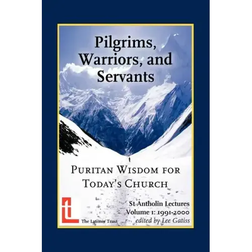 Pilgrims, Warriors, and Servants: Puritan Wisdom for Today's Church