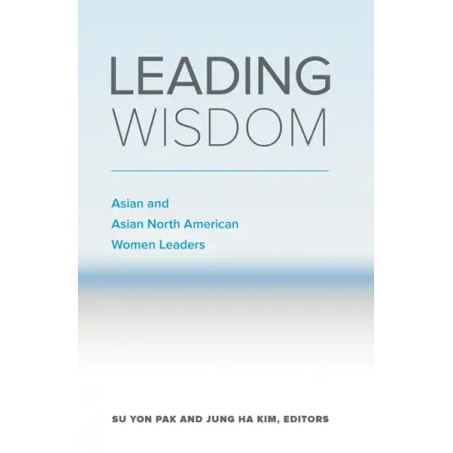 Leading Wisdom: Asian and Asian North American Women Leaders