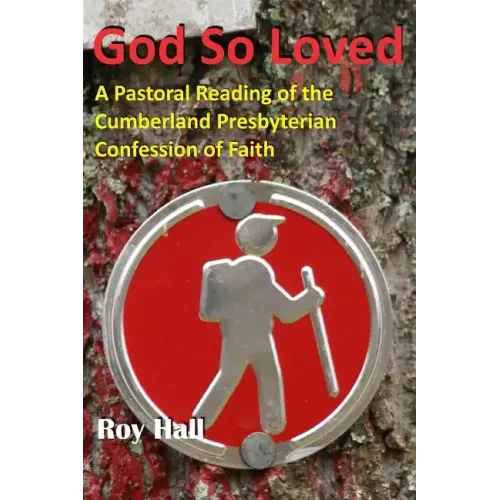 God So Loved: A Pastoral Reading of the Cumberland Presbyterian Confession of Faith