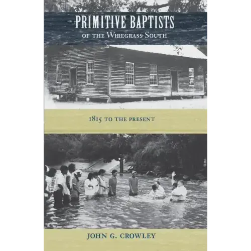 Primitive Baptists of the Wiregrass South: 1815 to the Present