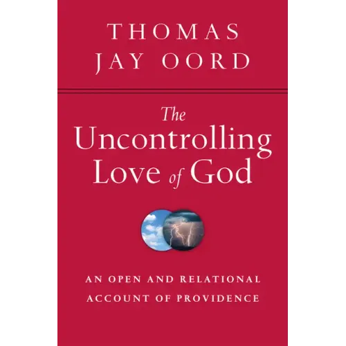 The Uncontrolling Love of God: An Open and Relational Account of Providence