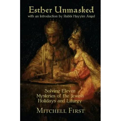 Esther Unmasked: Solving Eleven Mysteries of the Jewish Holidays and Liturgy