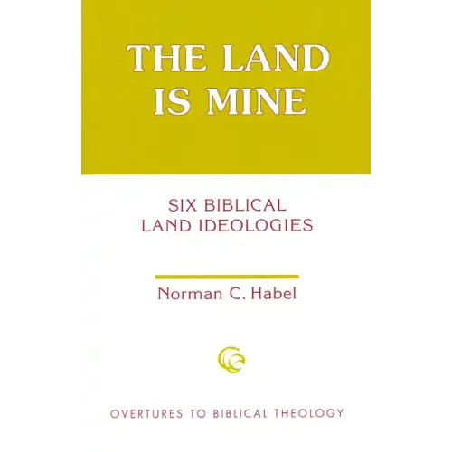 The Land Is Mine: Six Biblical Land Ideologies