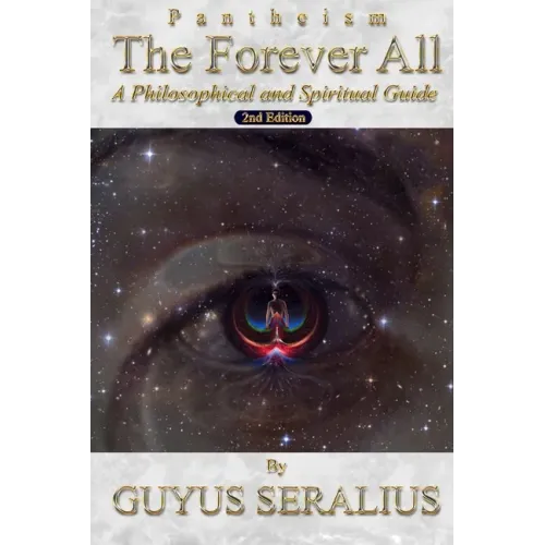 Pantheism: The Forever All: A Philosophical and Spiritual Guide, 2nd Ed: A Philosophical and Spiritual Guide, 2nd Ed