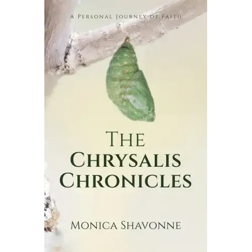 The Chrysalis Chronicles: A Personal Journey of Faith