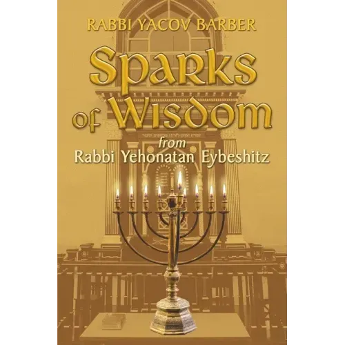 Sparks of Wisdom: from Rabbi Yehonatan Eybeshitz