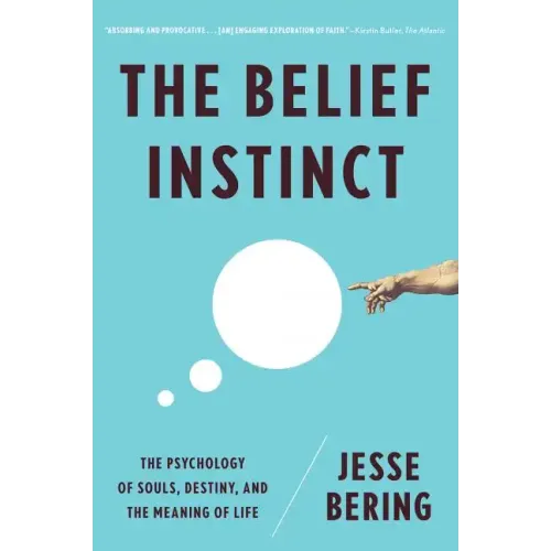 Belief Instinct: The Psychology of Souls, Destiny, and the Meaning of Life