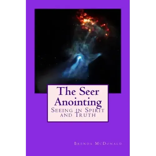 The Seer Anointing: Seer of the Truth in the Spirit Realm.